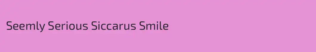 Seemly Serious Siccarus Smile